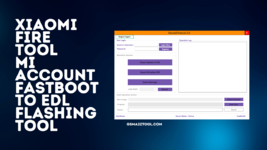 Xiaomi-Fire-Tool-2.0-Mi-Account-Fastboot-To-EDL-Flashing-Tool.png